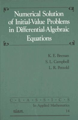 K.E. Brenan, S.L. Campbell, L.R. Petzold - Numerical Solution of Initial-Value Problems in Differential-Algebraic Equations, Häftad