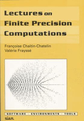 Françoise Chaitin-Chatelin, Valérie Frayssé - Lectures on Finite Precision Computations, Häftad