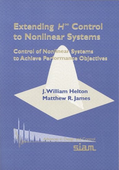 bokomslag Extending H-Infinity Control to Nonlinear Systems: Control of Nonlinear Systems to Achieve Performance Objectives