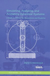bokomslag Simulating, Analyzing, and Animating Dynamical Systems: A Guide to Xppaut for Researchers and Students