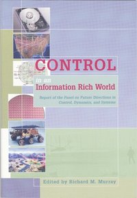 bokomslag Control in an Information Rich World: Report of the Panel on Future Directions in Control, Dynamics, and Systems