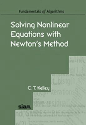 C.T. Kelley - Solving Nonlinear Equations with Newton's Method, Häftad