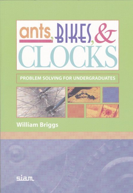 William Briggs - Ants, Bikes, and Clocks: Problem Solving for Undergraduates, Häftad