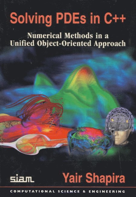 Yair Shapira - Solving Pdes in C++: Numerical Methods in a Unified Object-Oriented Approach, Häftad