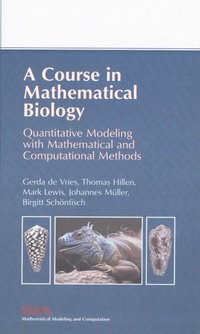bokomslag A Course in Mathematical Biology: Quantitative Modeling with Mathematical and Computational Methods
