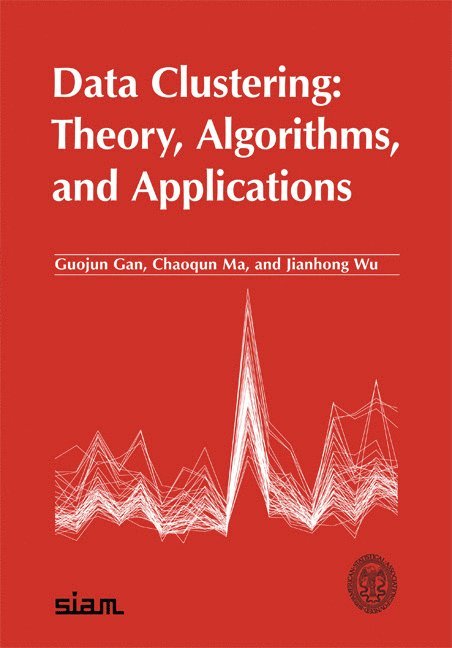 Guojun Gan, Chaoqun Ma, Jianhong Wu - Data Clustering: Theory, Algorithms, and Applications, Häftad