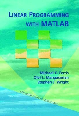 Michael C. Ferris, Olvi L. Mangasarian, Stephen J. Wright - Linear Programming with MATLAB, Häftad