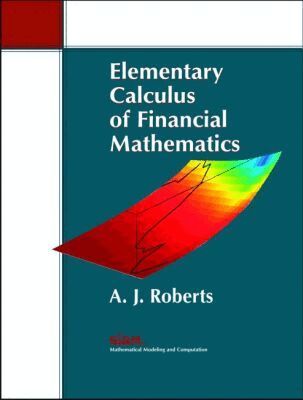 A.J. Roberts - Elementary Calculus of Financial Mathematics, Häftad