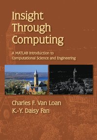 bokomslag Insight Through Computing: A MATLAB Introduction to Computational Science and Engineering