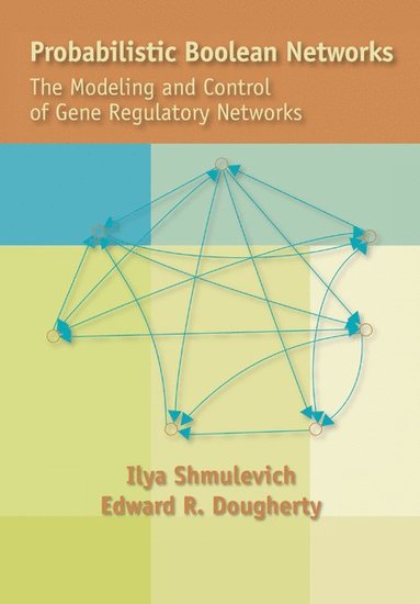 bokomslag Probabilistic Boolean Networks: The Modeling and Control of Gene Regulatory Networks