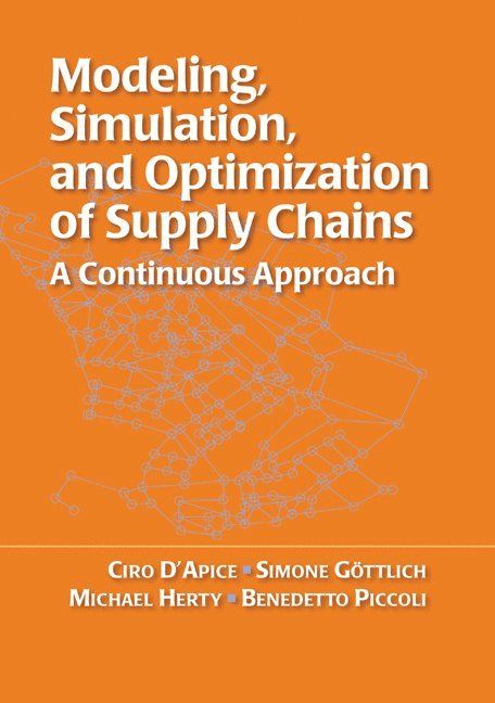 Ciro D'Apice, Simone Göttlich - Modeling, Simulation, and Optimization of Supply Chains: A Continuous Approach, Häftad