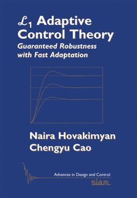 bokomslag L1 Adaptive Control Theory: Guaranteed Robustness with Fast Adaptation