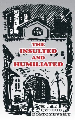 Fyodor M Dostoevsky - Insulted and Humiliated, Häftad