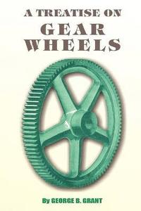 bokomslag A Treatise on Gear Wheels