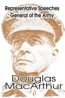 Representative Speeches of General of the Army Douglas MacArthur 1