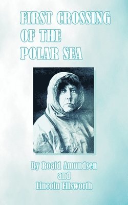 Roald Amundsen, Lincoln Ellsworth - First Crossing of the Polar Sea, Häftad