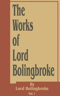 bokomslag The Works of Lord Bolingbroke