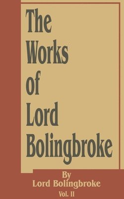 bokomslag The Works of Lord Bolingbroke