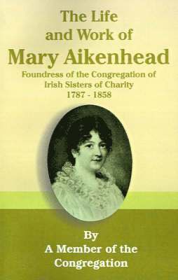 The Life and Work of Mary Aikenhead 1
