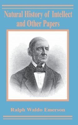 Natural History of Intellect and Other Papers 1