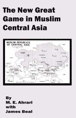 M E Ahrari, James Beal, M. E. Ahrari - New Great Game in Muslim Central Asia, Häftad