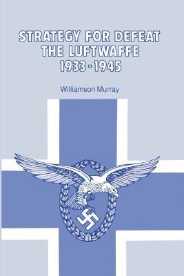 Williamson Murray - Strategy for Defeat the Luftwaffe 1933 - 1945, Häftad