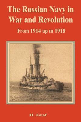 The Russian Navy in War and Revolution from 1914 up to 1918 1