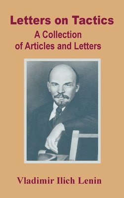 Vladimir Ilich Lenin - Letters on Tactics, Häftad
