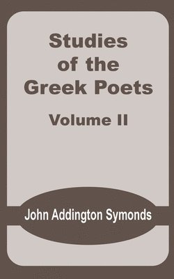John Addington Symonds - Studies of the Greek Poets (Volume Two), Häftad