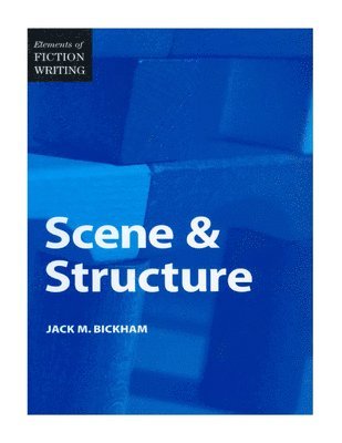 Jack Bickham - Elements of Fiction Writing - Scene & Structure, Häftad