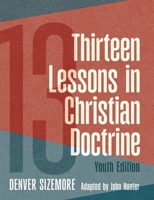 Denver Sizemore - Thirteen Lessons in Christian Doctrine, Häftad