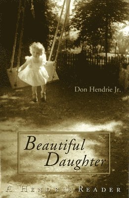 Don Hendrie Jr - Beautiful Daughter, Inbunden