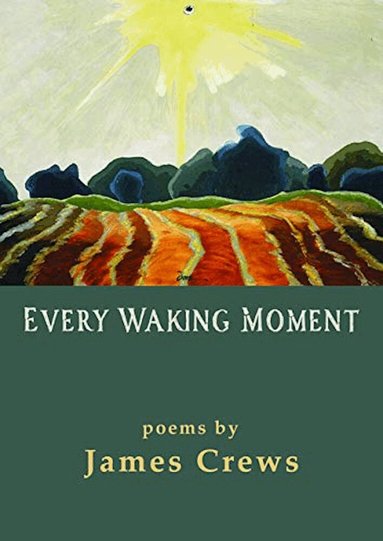 James Crews - Every Waking Moment, Häftad