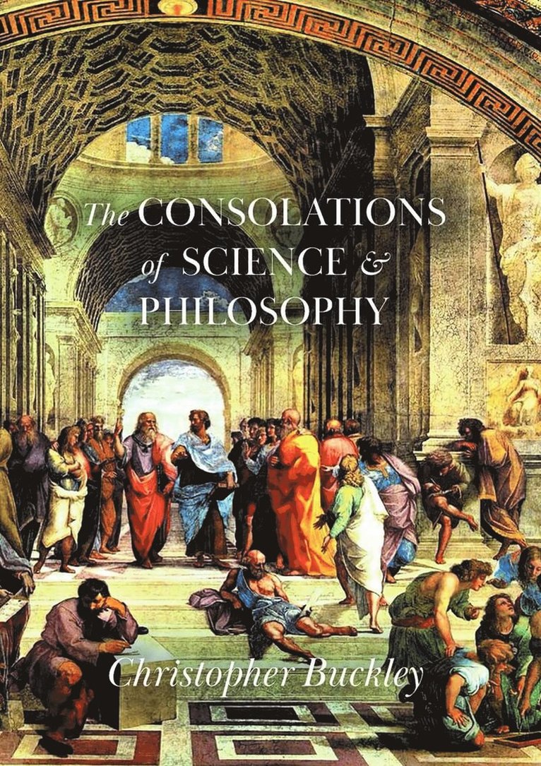 Christopher Buckley - Consolations of Science & Philosophy, Häftad