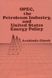 bokomslag OPEC, The Petroleum Industry, and United States Energy Policy