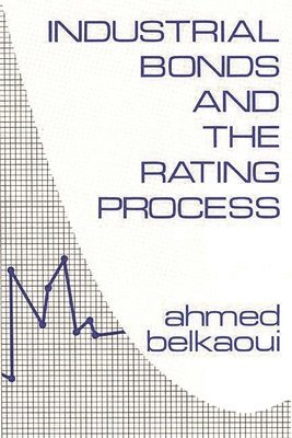Ahmed Riahi-Belkaoui, Ahmed Belkaoui - Industrial Bonds and the Rating Process, Inbunden