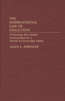 Allen L. Springer - International Law of Pollution, Inbunden