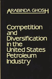 bokomslag Competition and Diversification in the United States Petroleum Industry
