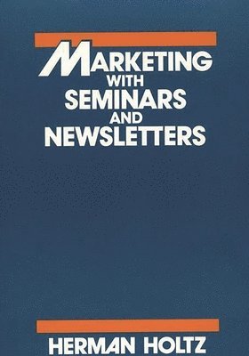 Herman R. Holtz, Herman Holtz, Unknown - Marketing With Seminars and Newsletters, Inbunden