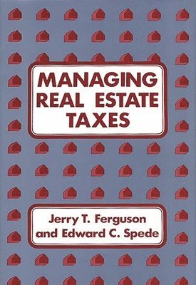 Jerry T. Ferguson, Edward C. Spede - Managing Real Estate Taxes, Inbunden