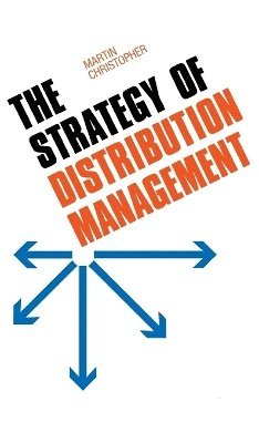 Martin Christopher - Strategy of Distribution Management, Inbunden