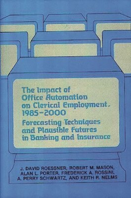 Robert Mason, Alan Porter, J David Roessner, Frederic Rossini, A Perry Schwartz, J. David Roessner, Alan L. Porter - Impact of Office Automation on Clerical Employment, 1985-2000, Inbunden