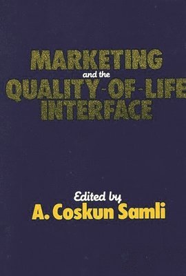 A. Coskun Samli, A. Coskun Samli - Marketing and the Quality-of-Life Interface, Inbunden