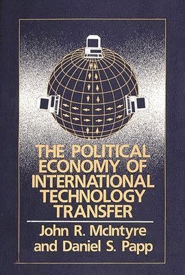 John Mcintyre, Daniel Papp, John R. McIntyre, Daniel S. Papp, Professor McIntyre, John R., John R. Mcintyre - Political Economy of International Technology Transfer, Inbunden