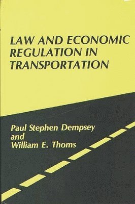 Paul S. Dempsey, William E. Thoms - Law and Economic Regulation in Transportation., Inbunden