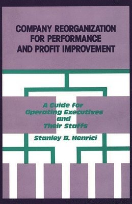 Stanley B. Henrici - Company Reorganization for Performance and Profit Improvement, Inbunden