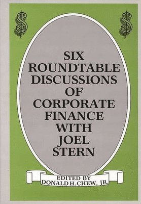 Donald H. Chew, Jr. Chew, Donald H., Donald H. Jr. Chew - Six Roundtable Discussions of Corporate Finance with Joel Stern, Inbunden