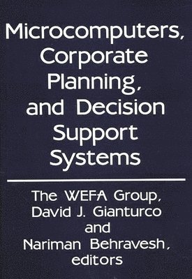 Wefa, The Wefa Group, The WEFA Group, David J. Gianturco, Nariman Behravesh - Microcomputers, Corporate Planning, and Decision Support Systems, Inbunden