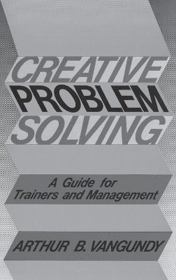 Arthur B Van Gundy - Creative Problem Solving, Inbunden