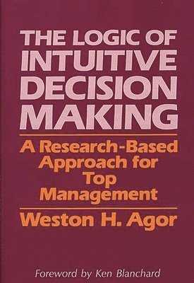 Weston H. Agor, Weston Agor - Logic of Intuitive Decision Making, Inbunden